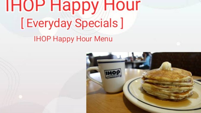 IHOP Happy Hour ( Opening Closing Time )